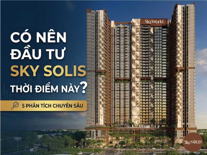 Có Nên Đầu Tư Sky Solis Thời Điểm Này