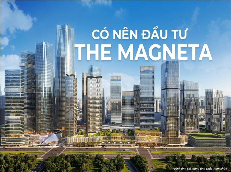 Có Nên Đầu Tư The Magneta Không? Góc Nhìn Phân Tích Từ Chuyên Gia BĐS