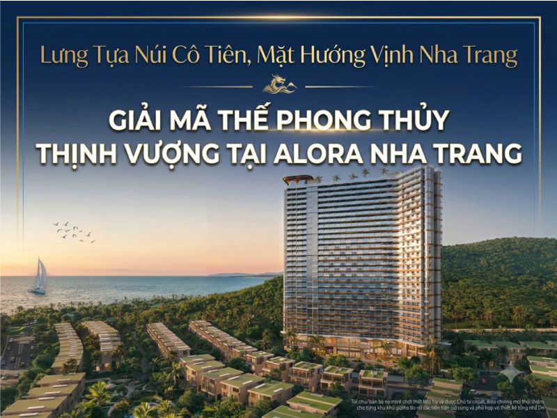 Lưng Tựa Núi Cô Tiên, Mặt Hướng Vịnh Nha Trang: Giải Mã Thế Phong Thủy Thịnh Vượng Tại Alora Nha Trang
